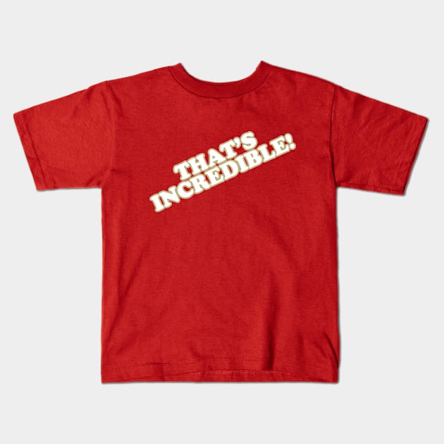 That's Incredible! Kids T-Shirt by Tee Arcade